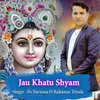 About Jau Khatu Shyam (feat. Rajkumar Triyala) Song